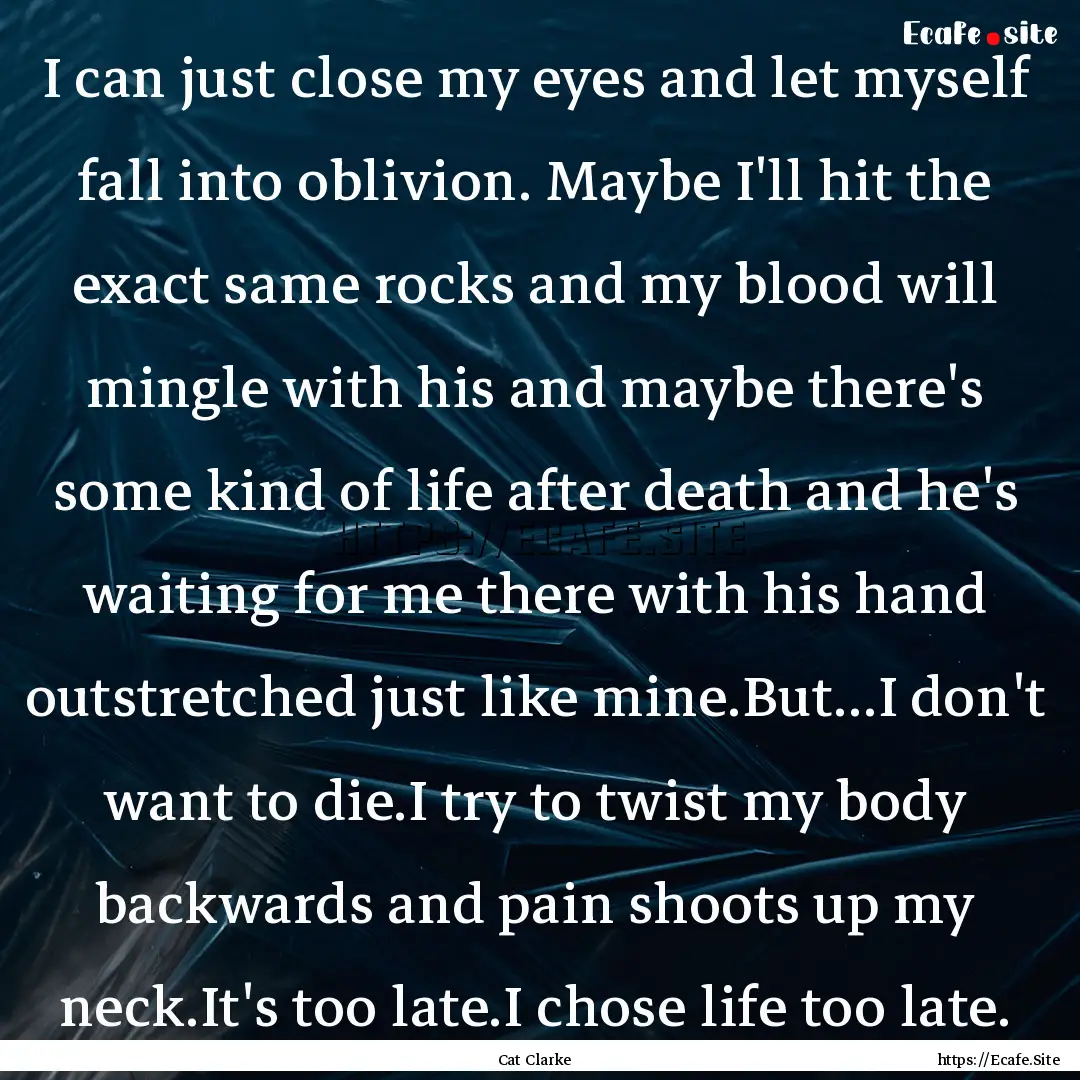 I can just close my eyes and let myself fall.... : Quote by Cat Clarke