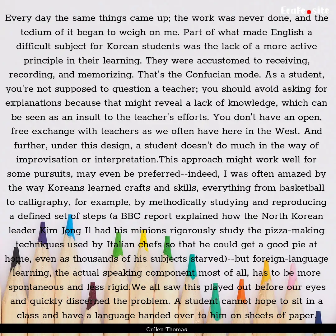 Every day the same things came up; the work.... : Quote by Cullen Thomas