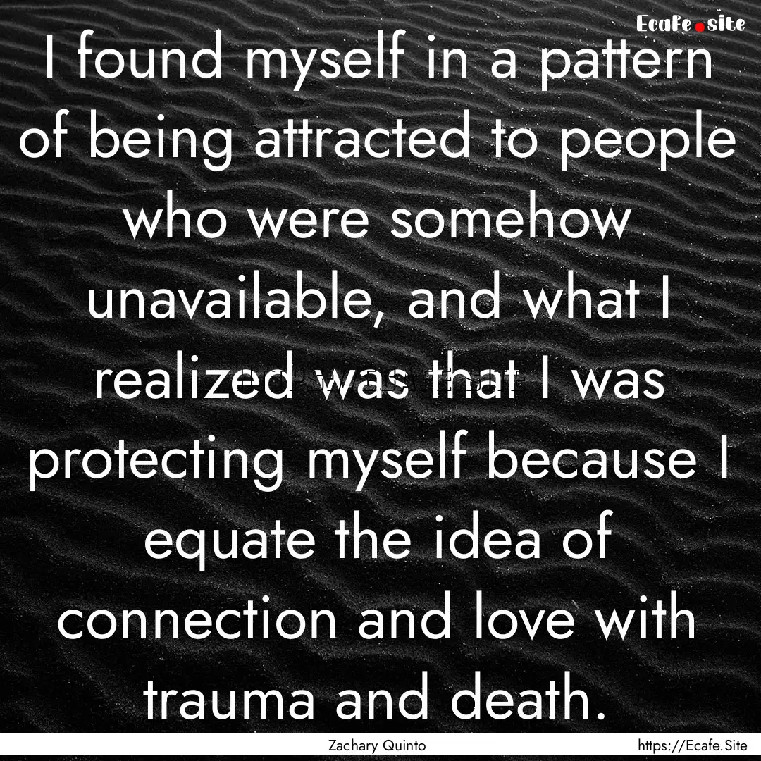 I found myself in a pattern of being attracted.... : Quote by Zachary Quinto