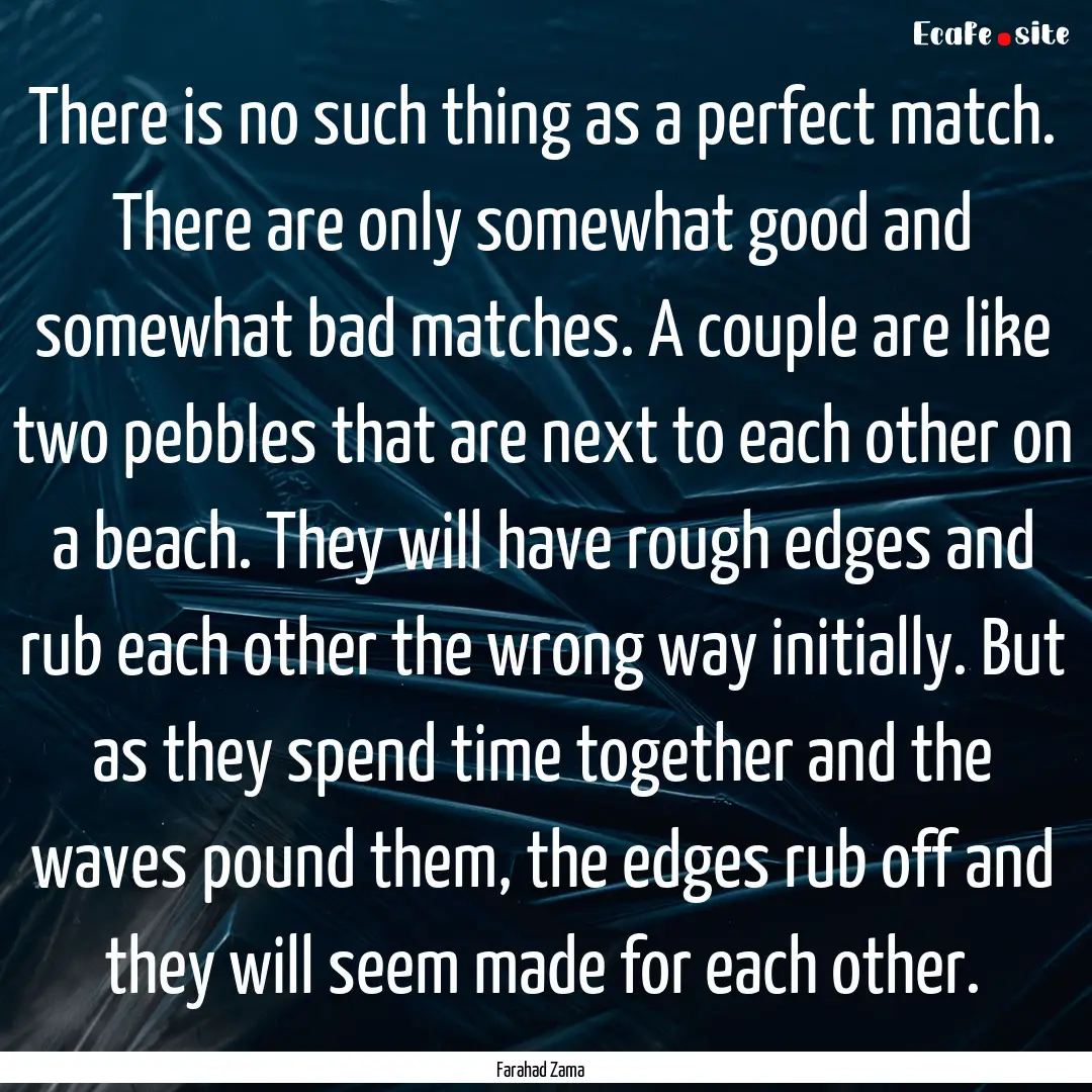 There is no such thing as a perfect match..... : Quote by Farahad Zama