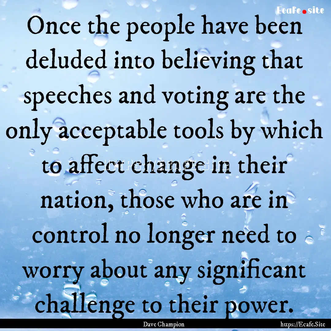 Once the people have been deluded into believing.... : Quote by Dave Champion