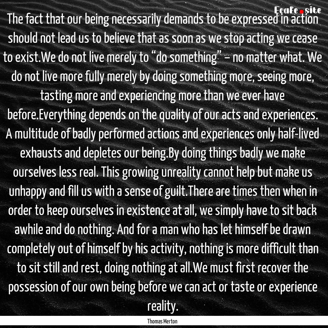 The fact that our being necessarily demands.... : Quote by Thomas Merton