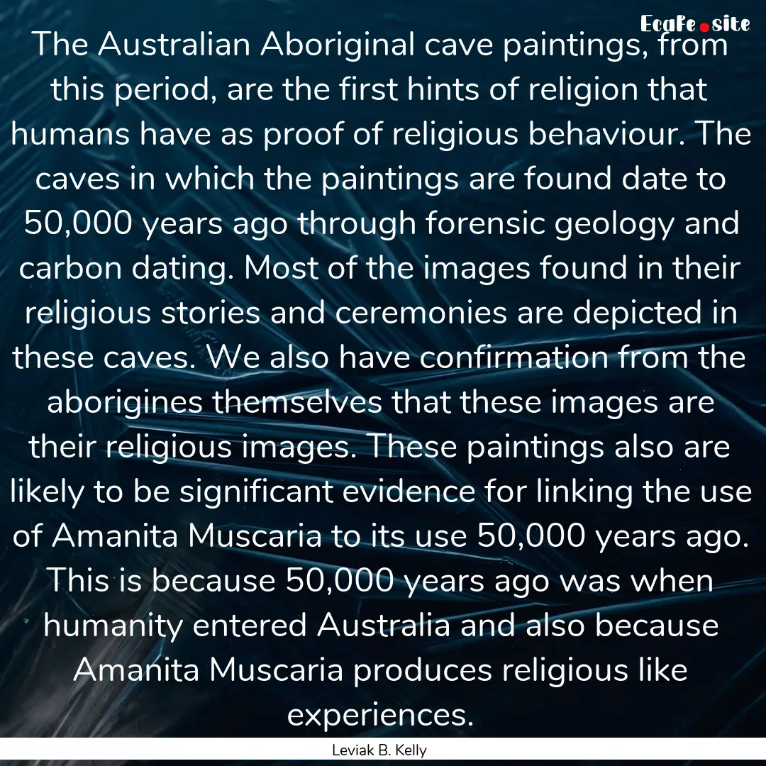 The Australian Aboriginal cave paintings,.... : Quote by Leviak B. Kelly