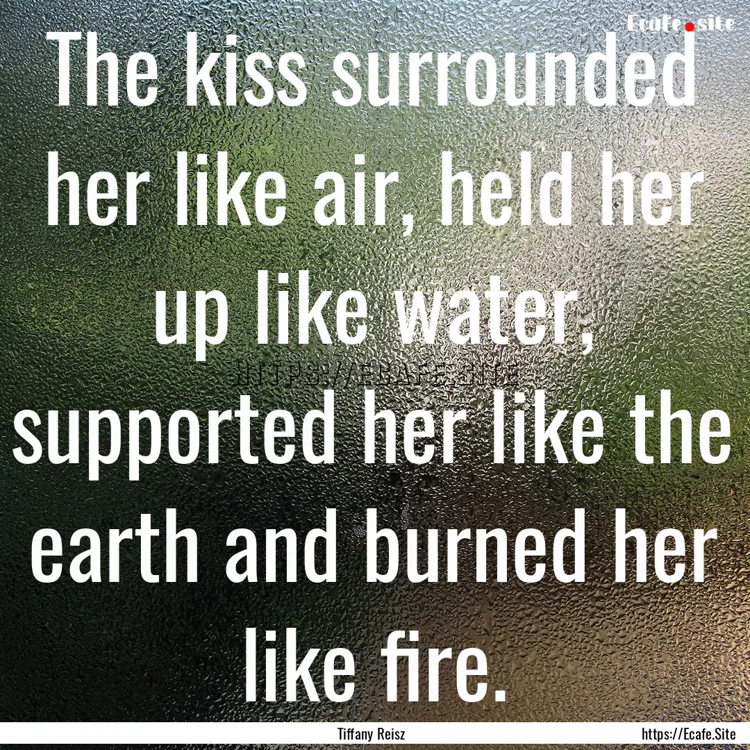 The kiss surrounded her like air, held her.... : Quote by Tiffany Reisz