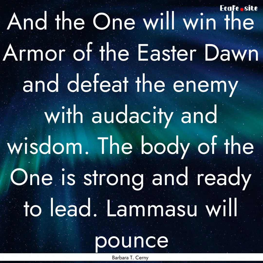 And the One will win the Armor of the Easter.... : Quote by Barbara T. Cerny