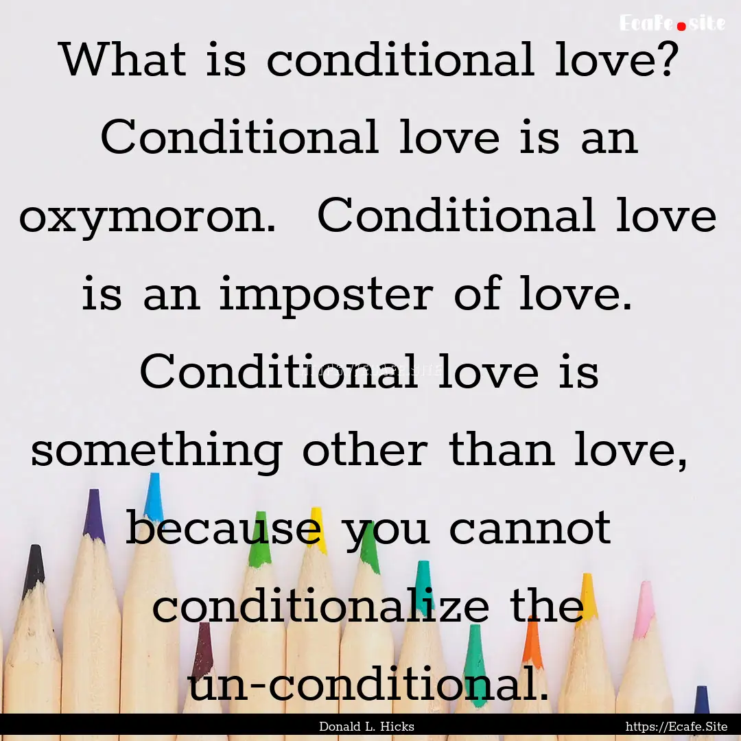 What is conditional love? Conditional love.... : Quote by Donald L. Hicks