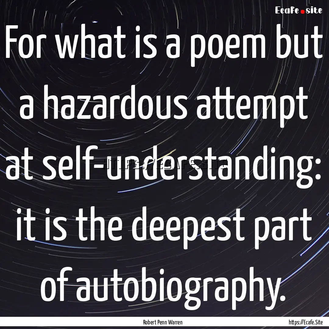 For what is a poem but a hazardous attempt.... : Quote by Robert Penn Warren