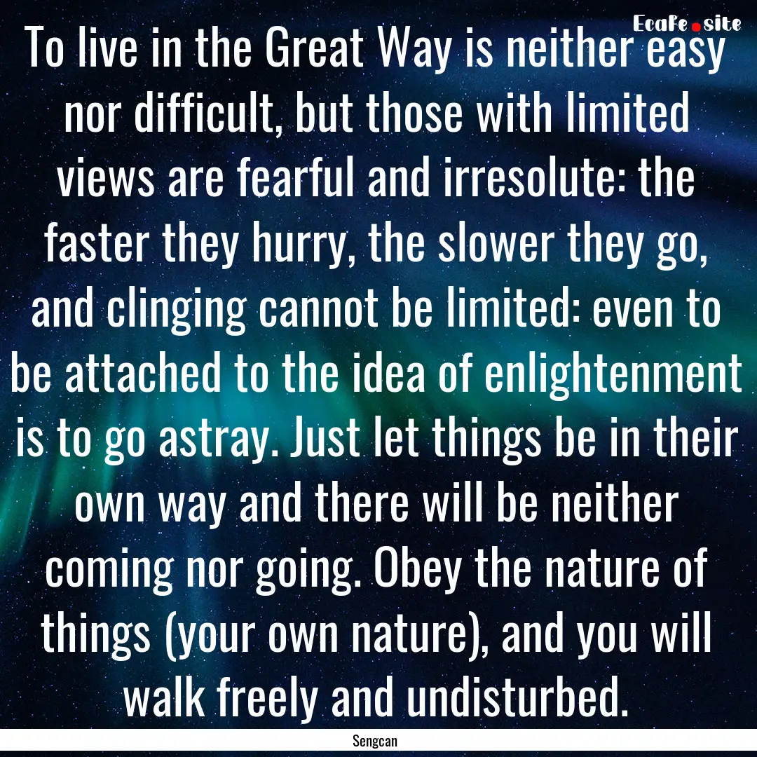 To live in the Great Way is neither easy.... : Quote by Sengcan