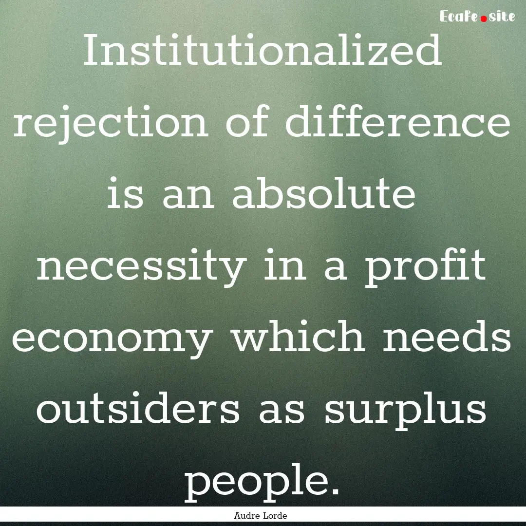 Institutionalized rejection of difference.... : Quote by Audre Lorde