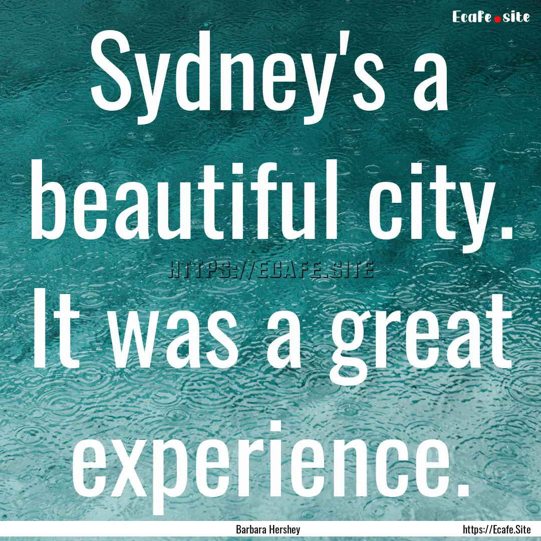 Sydney's a beautiful city. It was a great.... : Quote by Barbara Hershey