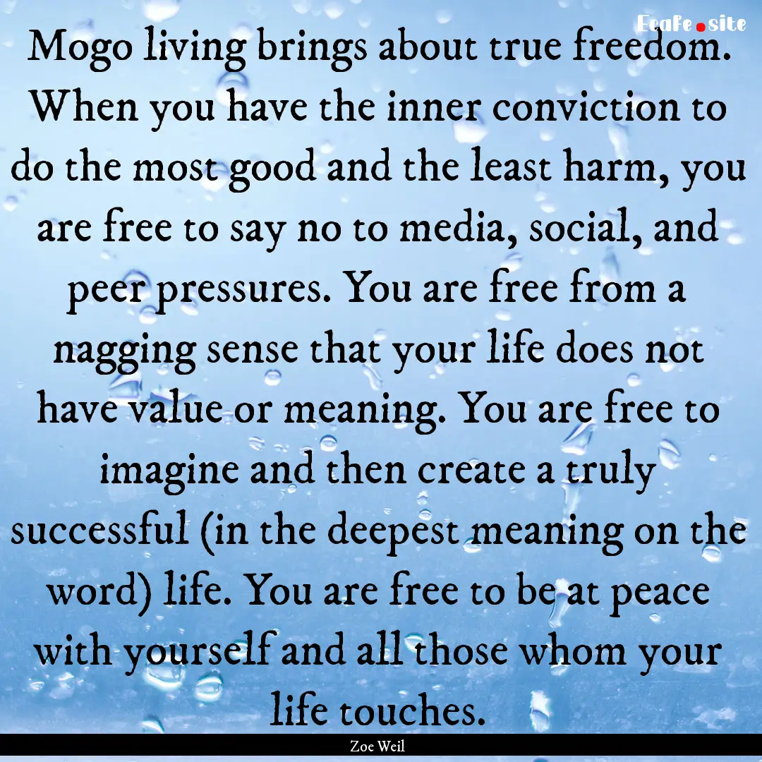 Mogo living brings about true freedom. When.... : Quote by Zoe Weil