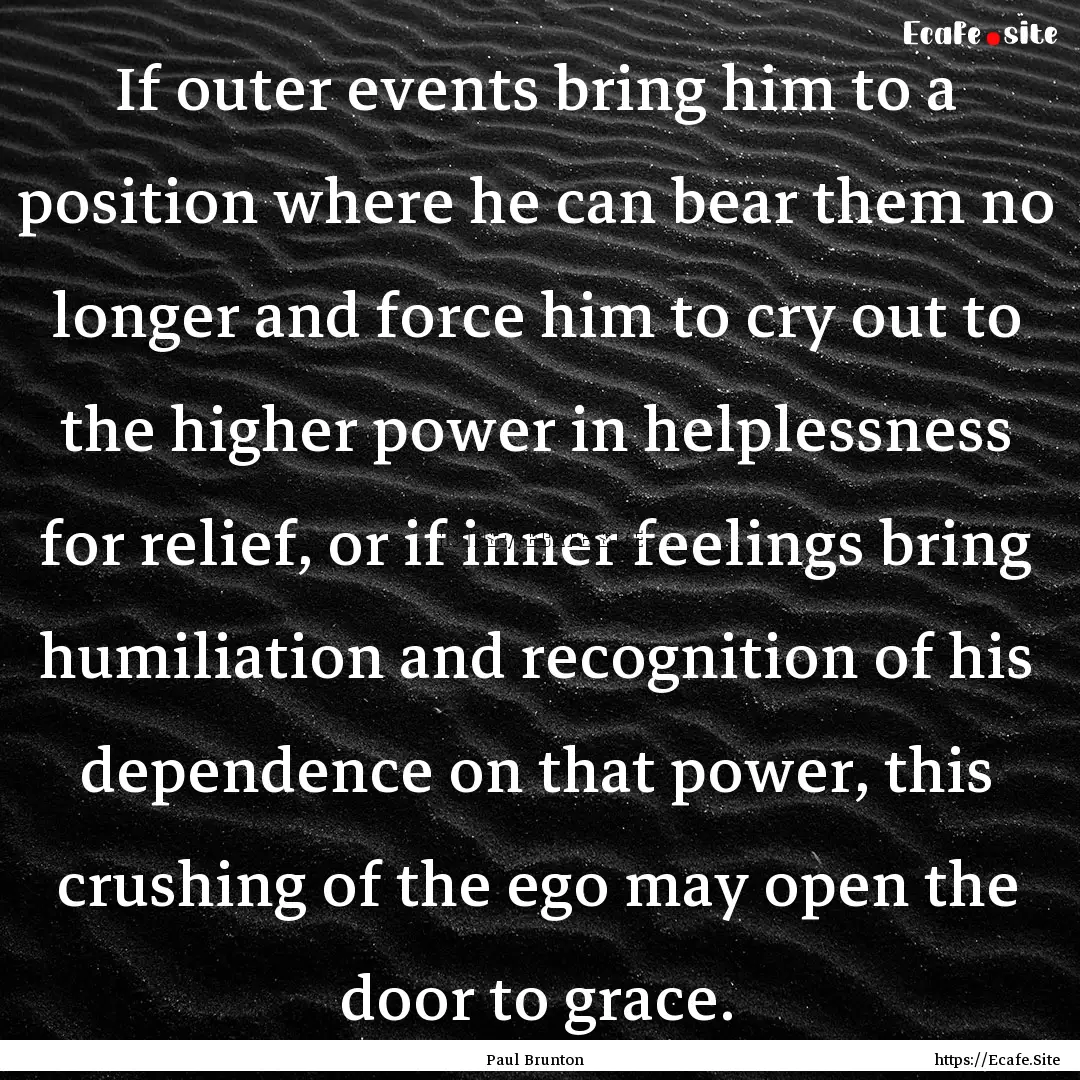 If outer events bring him to a position where.... : Quote by Paul Brunton