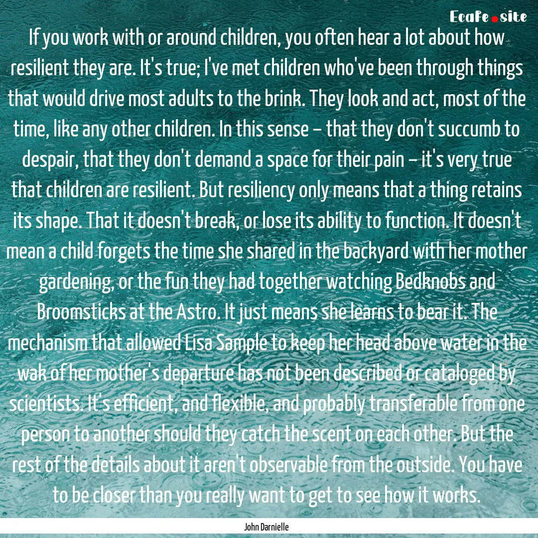 If you work with or around children, you.... : Quote by John Darnielle