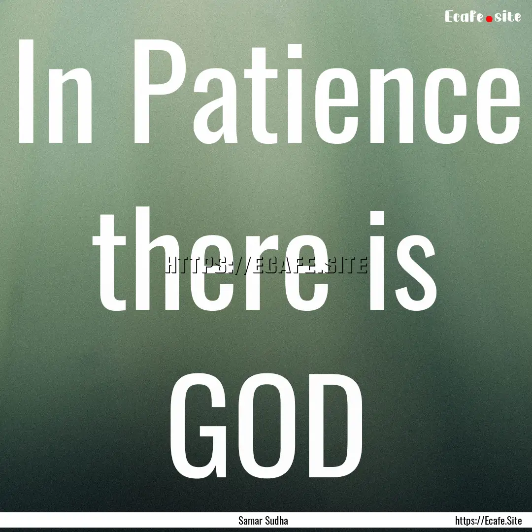 In Patience there is GOD : Quote by Samar Sudha