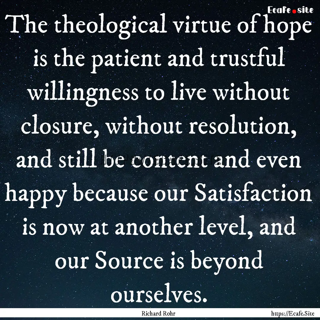 The theological virtue of hope is the patient.... : Quote by Richard Rohr