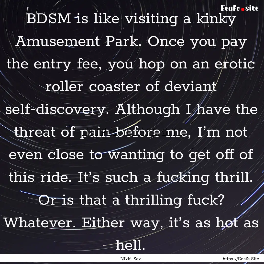 BDSM is like visiting a kinky Amusement Park..... : Quote by Nikki Sex