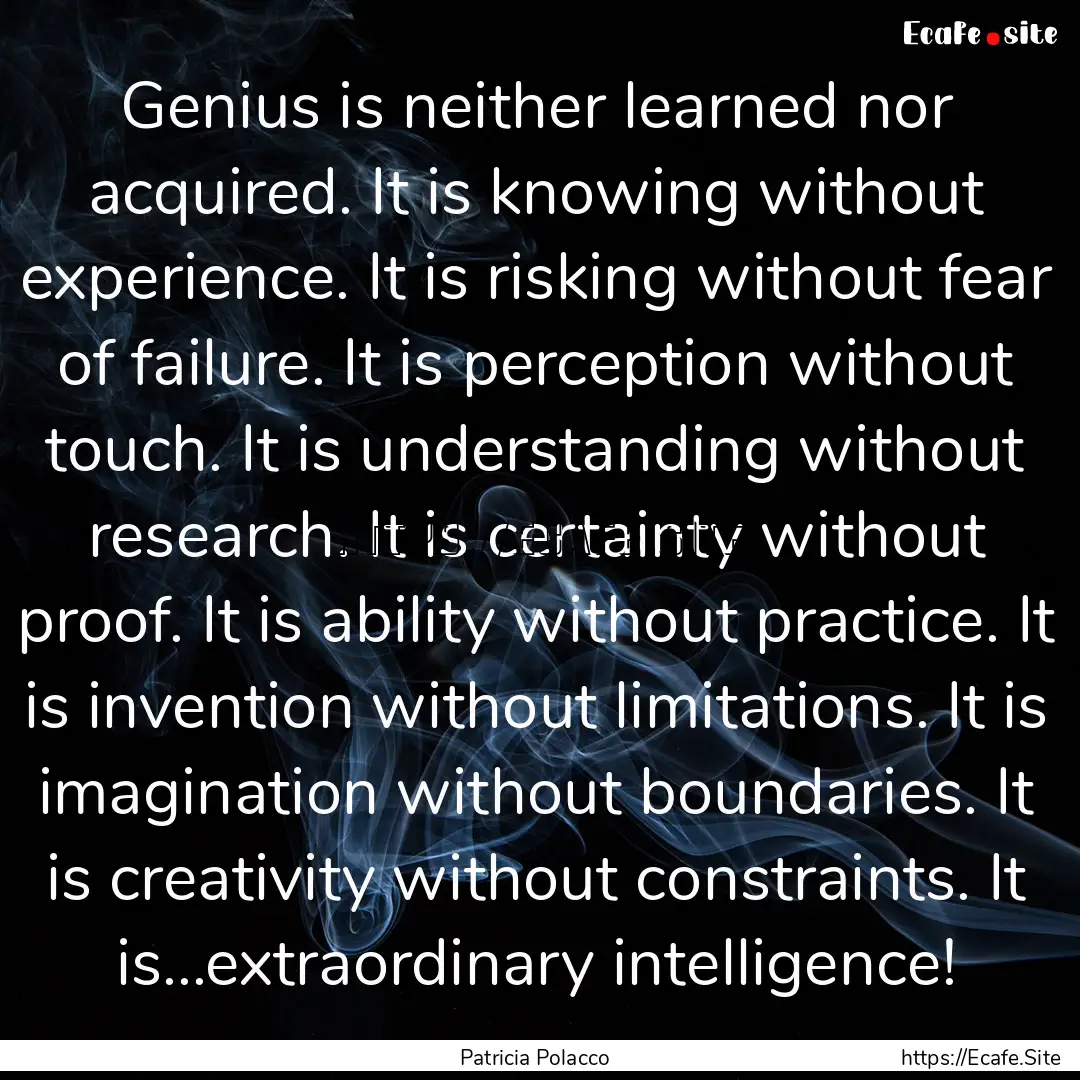 Genius is neither learned nor acquired. It.... : Quote by Patricia Polacco