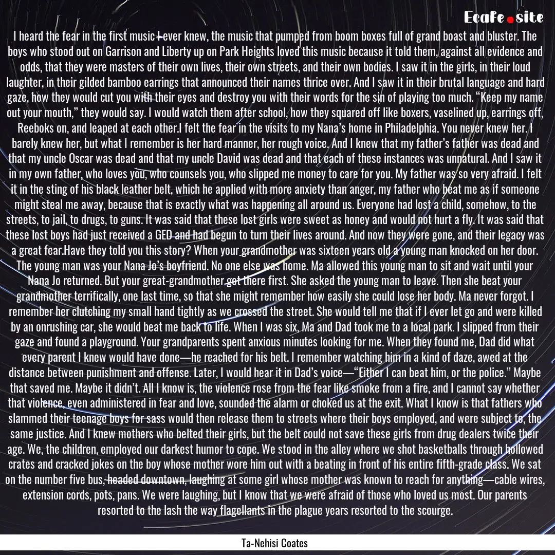 I heard the fear in the first music I ever.... : Quote by Ta-Nehisi Coates