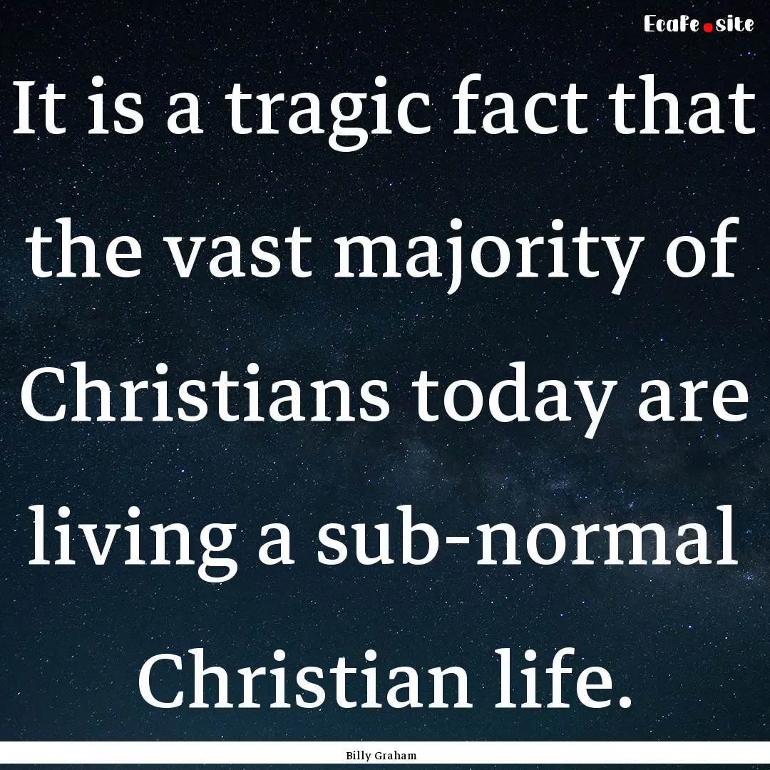 It is a tragic fact that the vast majority.... : Quote by Billy Graham