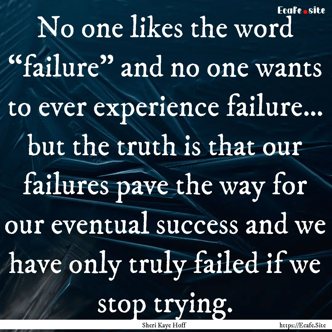 No one likes the word “failure” and no.... : Quote by Sheri Kaye Hoff