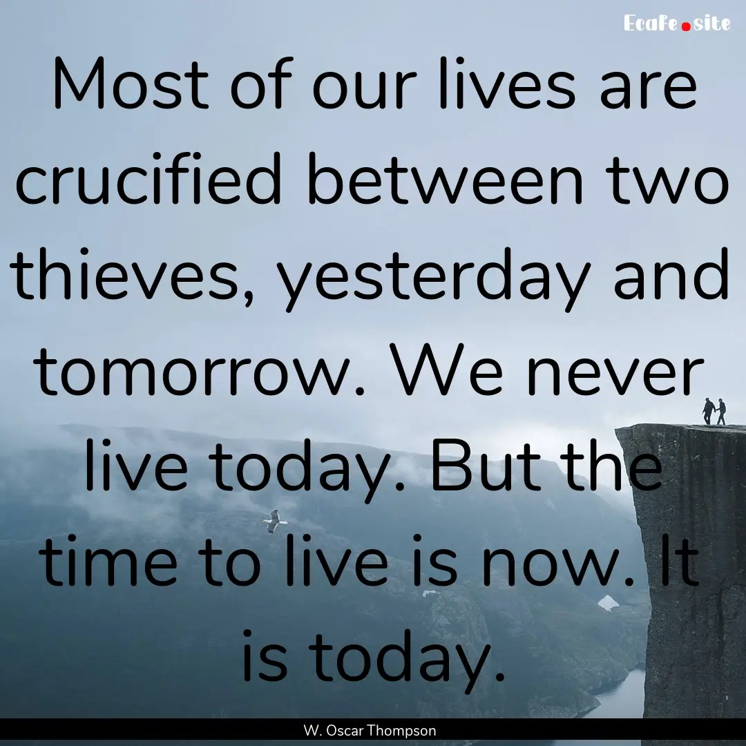 Most of our lives are crucified between two.... : Quote by W. Oscar Thompson