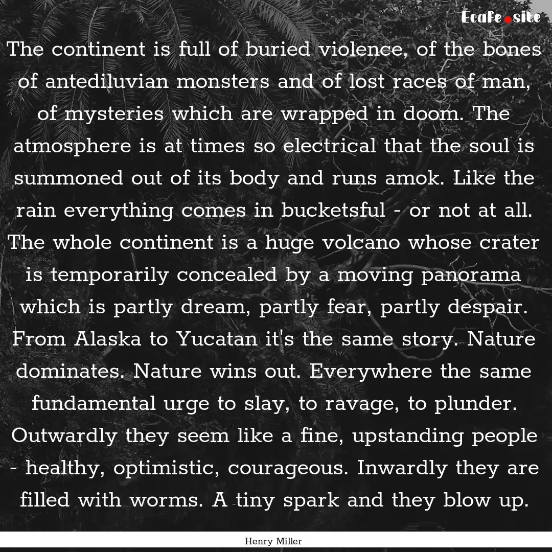 The continent is full of buried violence,.... : Quote by Henry Miller