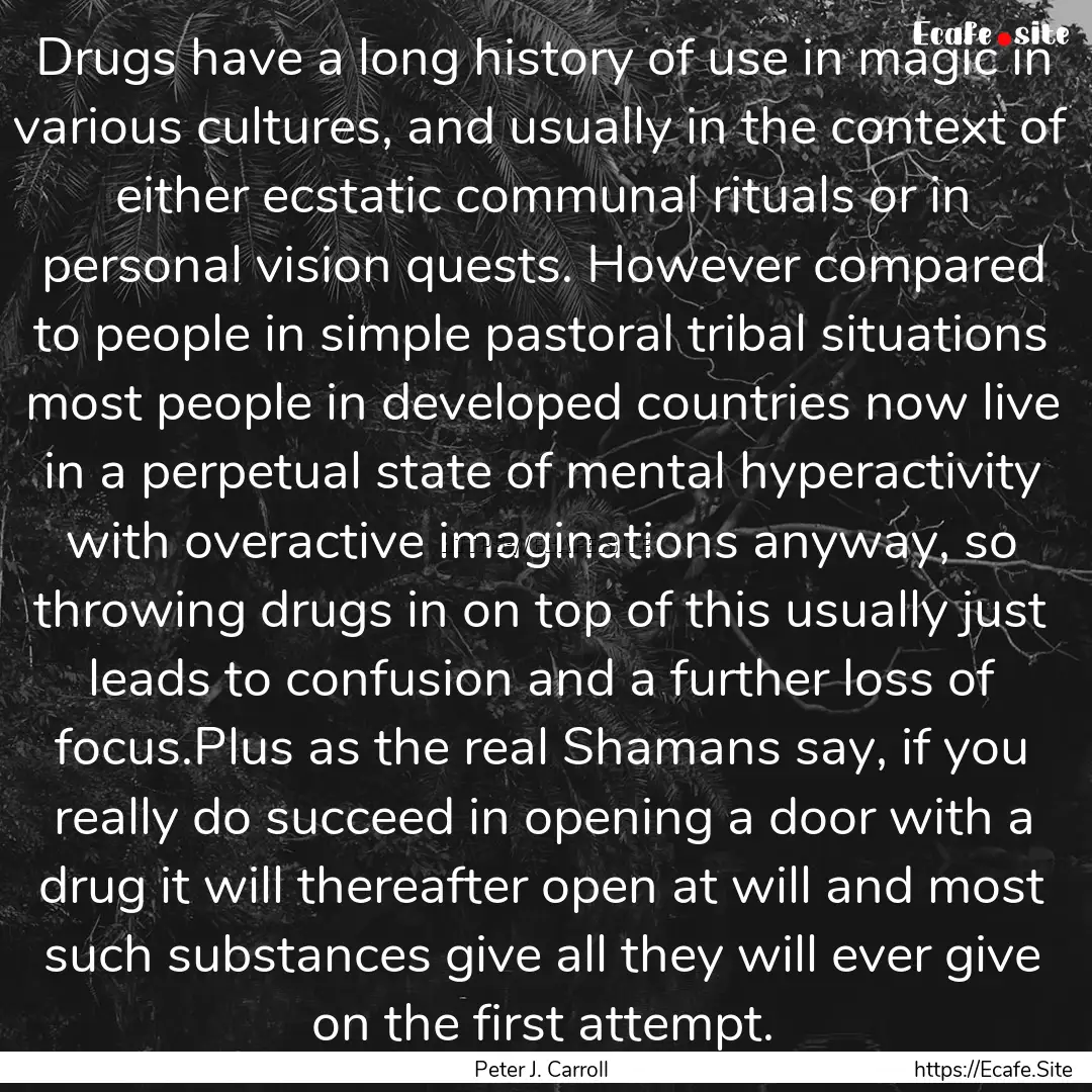 Drugs have a long history of use in magic.... : Quote by Peter J. Carroll