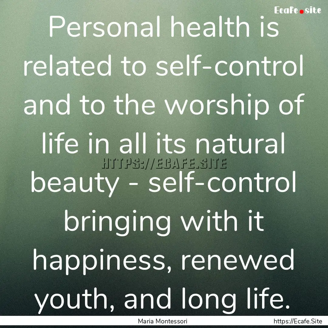 Personal health is related to self-control.... : Quote by Maria Montessori