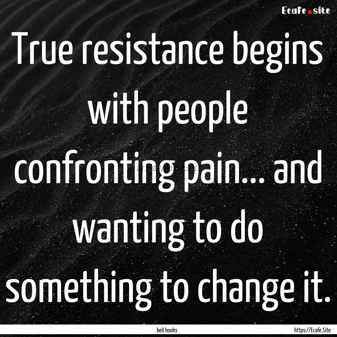 True resistance begins with people confronting.... : Quote by bell hooks