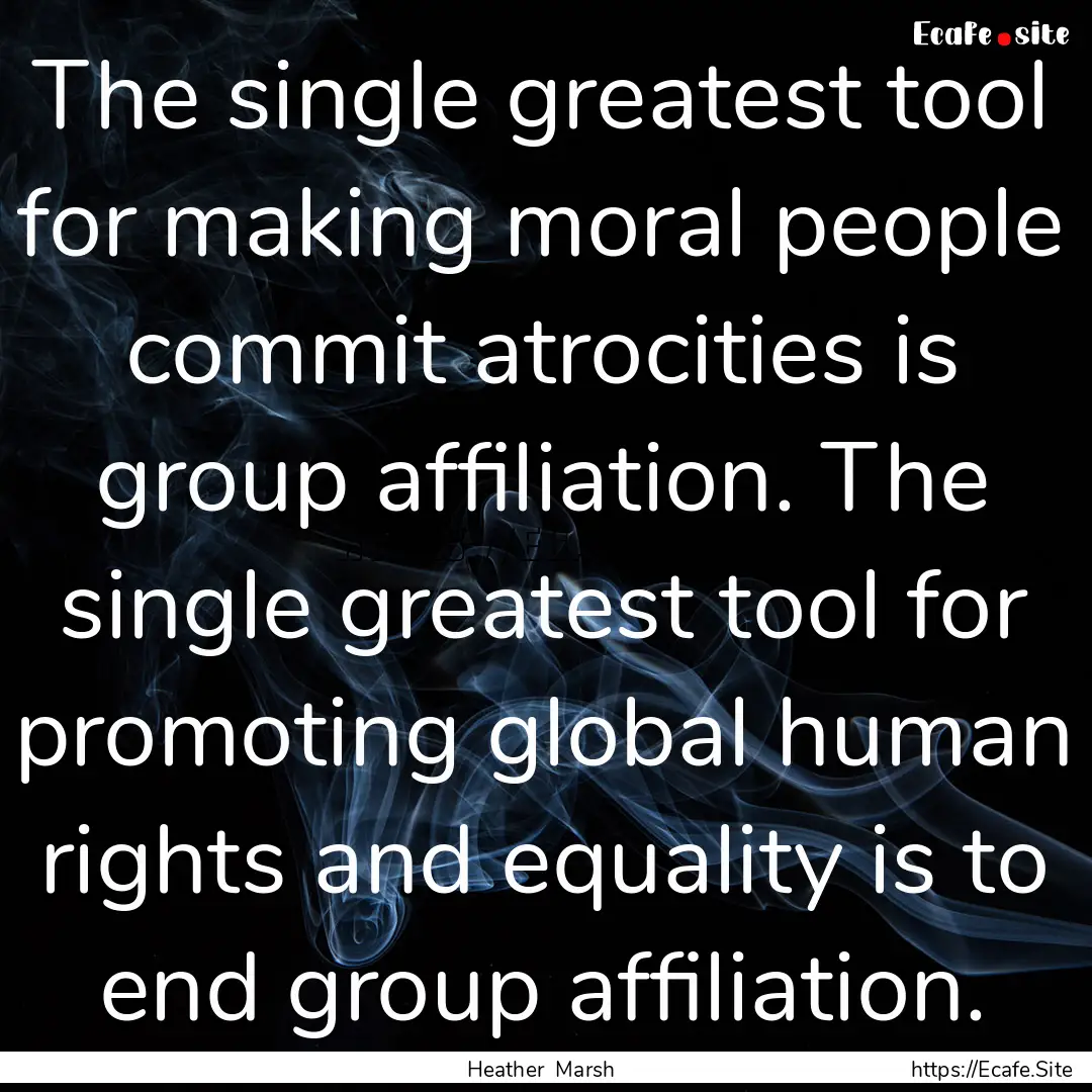 The single greatest tool for making moral.... : Quote by Heather Marsh