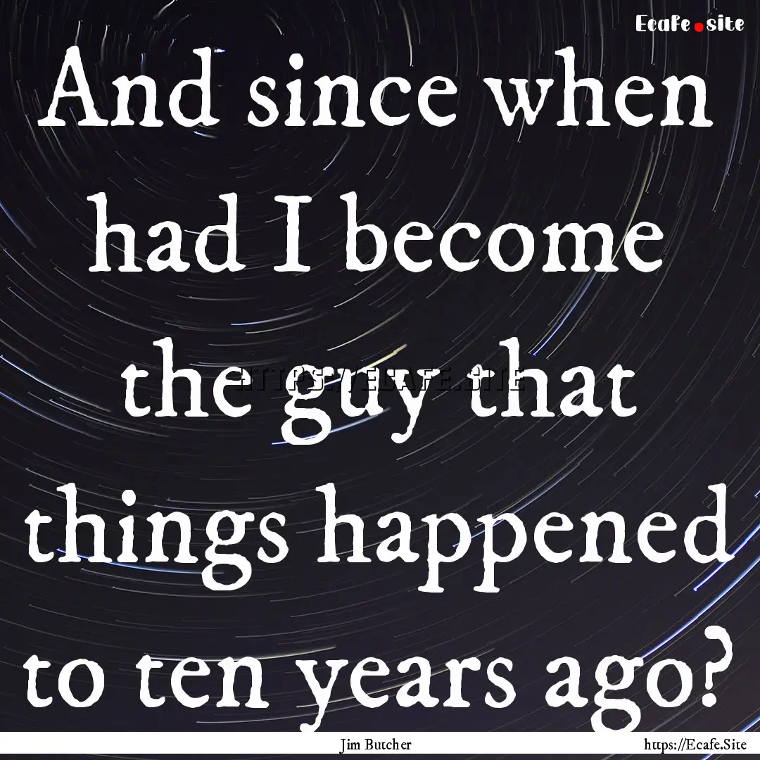 And since when had I become the guy that.... : Quote by Jim Butcher