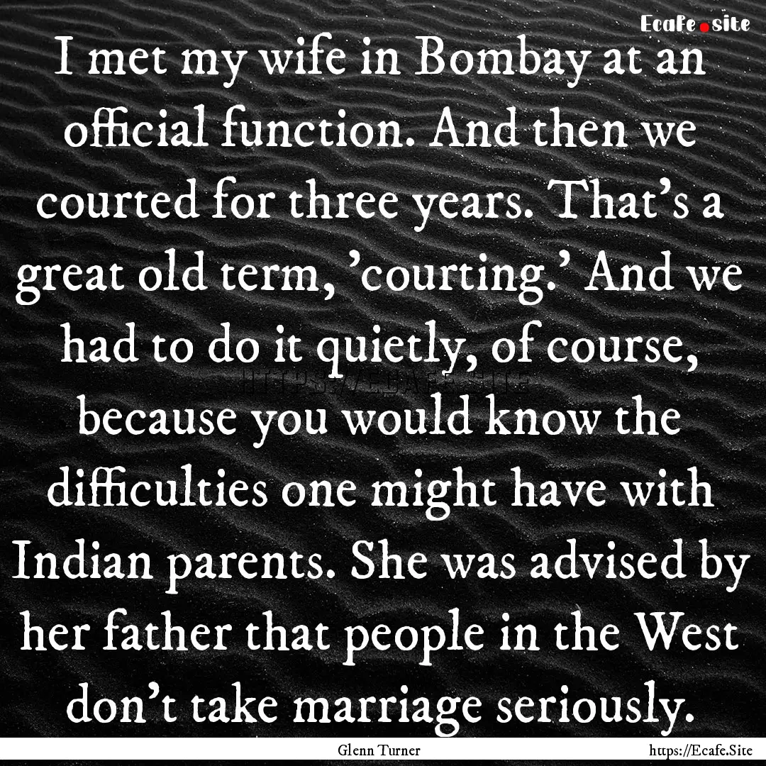 I met my wife in Bombay at an official function..... : Quote by Glenn Turner