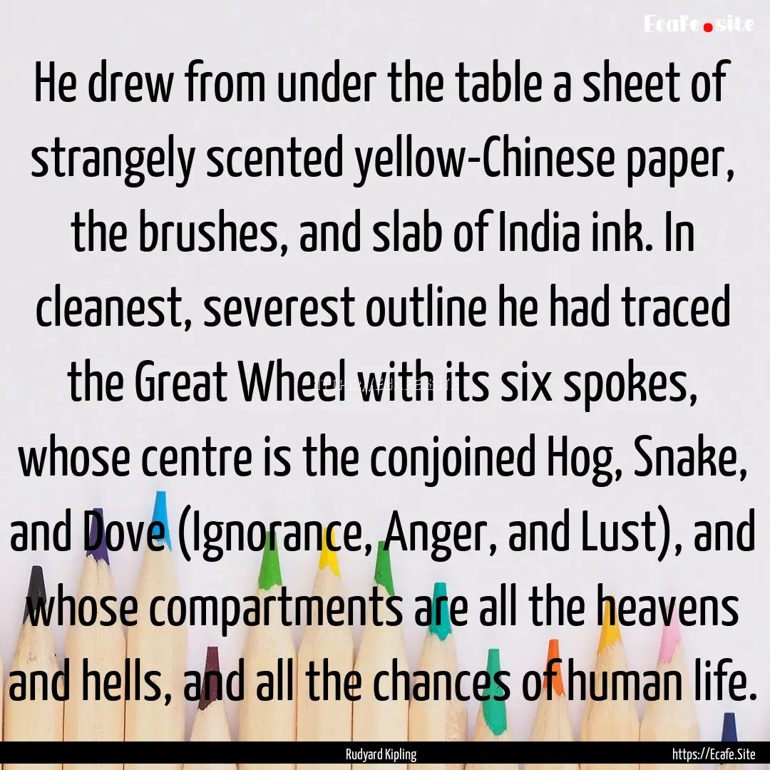 He drew from under the table a sheet of strangely.... : Quote by Rudyard Kipling