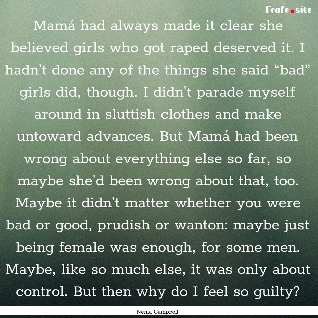 Mamá had always made it clear she believed.... : Quote by Nenia Campbell