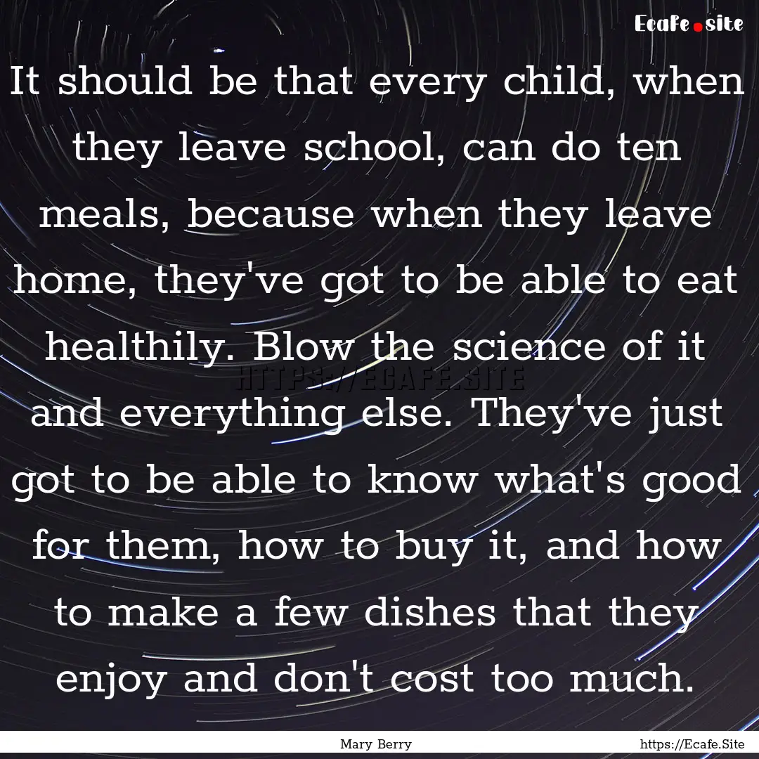 It should be that every child, when they.... : Quote by Mary Berry