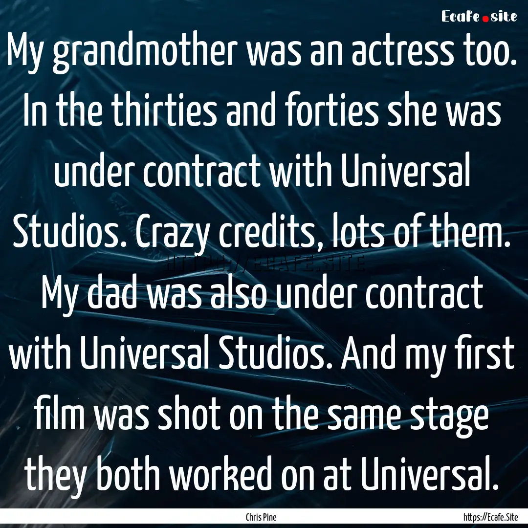 My grandmother was an actress too. In the.... : Quote by Chris Pine