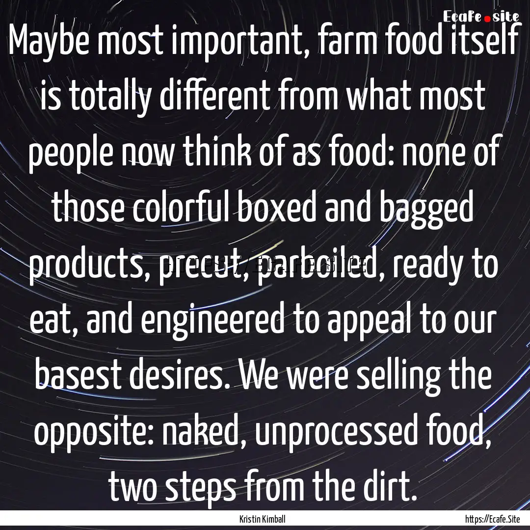 Maybe most important, farm food itself is.... : Quote by Kristin Kimball