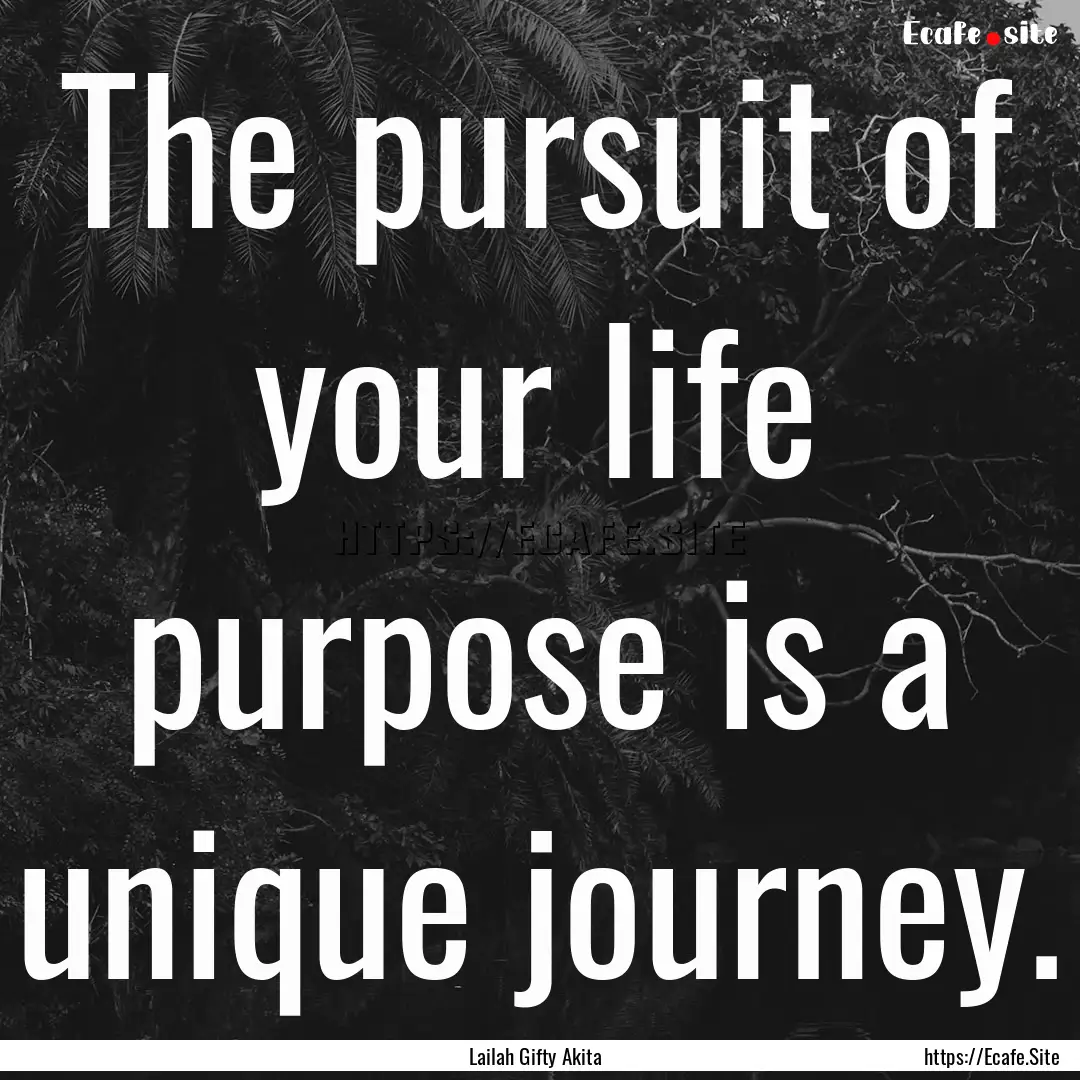 The pursuit of your life purpose is a unique.... : Quote by Lailah Gifty Akita