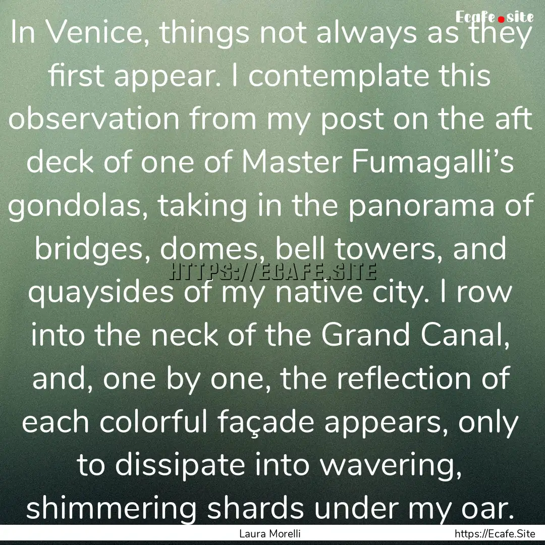 In Venice, things not always as they first.... : Quote by Laura Morelli