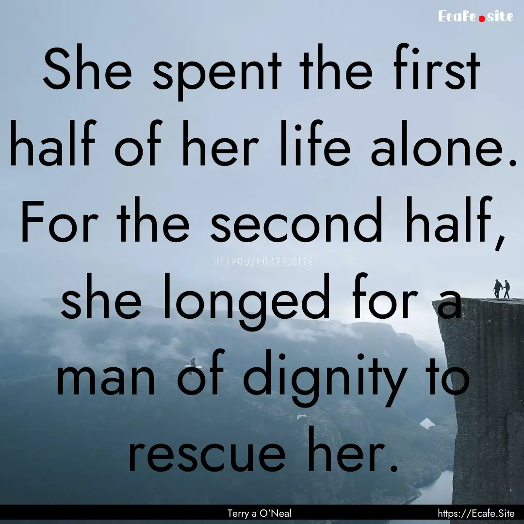 She spent the first half of her life alone..... : Quote by Terry a O'Neal