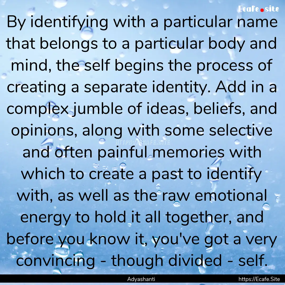 By identifying with a particular name that.... : Quote by Adyashanti