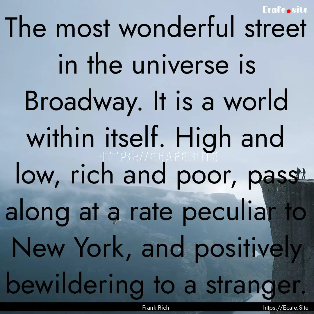 The most wonderful street in the universe.... : Quote by Frank Rich