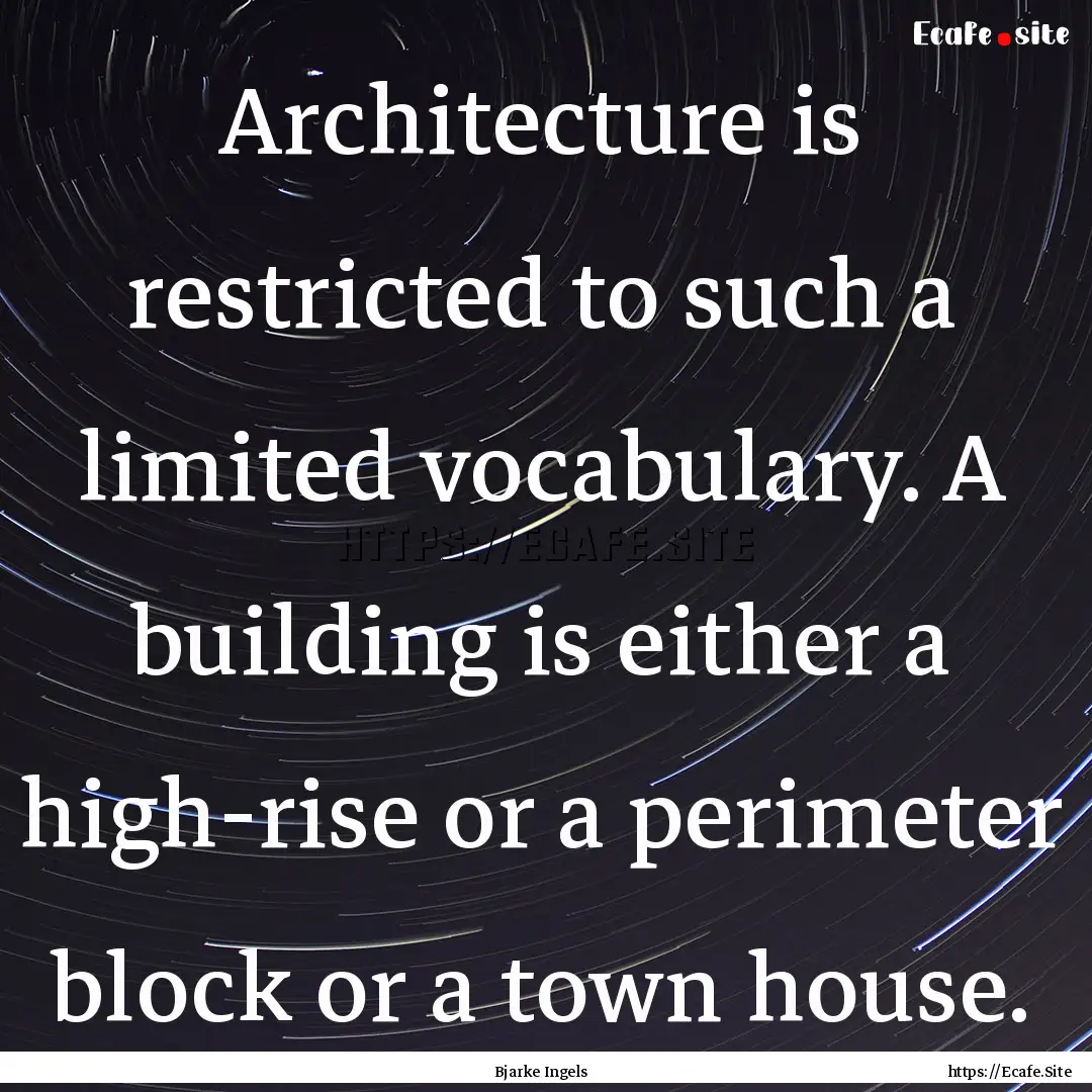 Architecture is restricted to such a limited.... : Quote by Bjarke Ingels