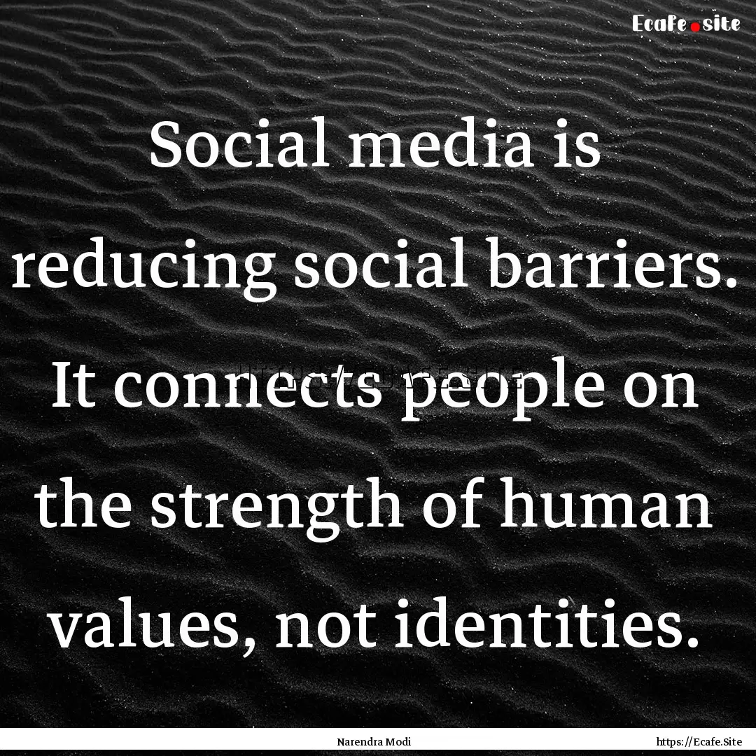 Social media is reducing social barriers..... : Quote by Narendra Modi