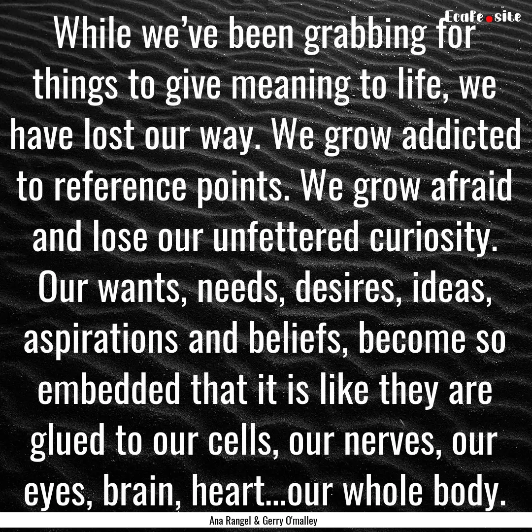 While we’ve been grabbing for things to.... : Quote by Ana Rangel & Gerry O'malley