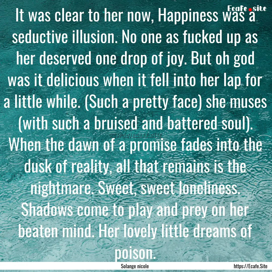 It was clear to her now, Happiness was a.... : Quote by Solange nicole