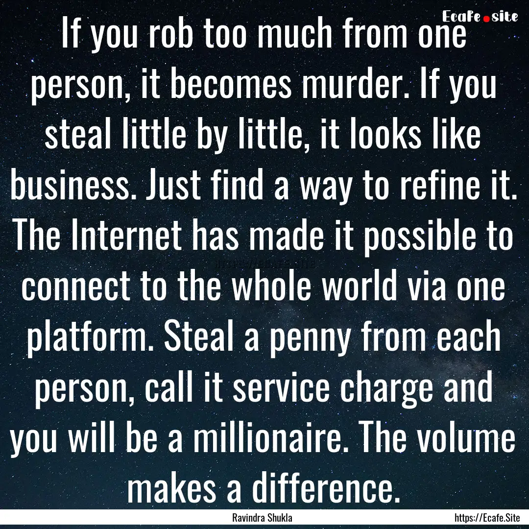 If you rob too much from one person, it becomes.... : Quote by Ravindra Shukla