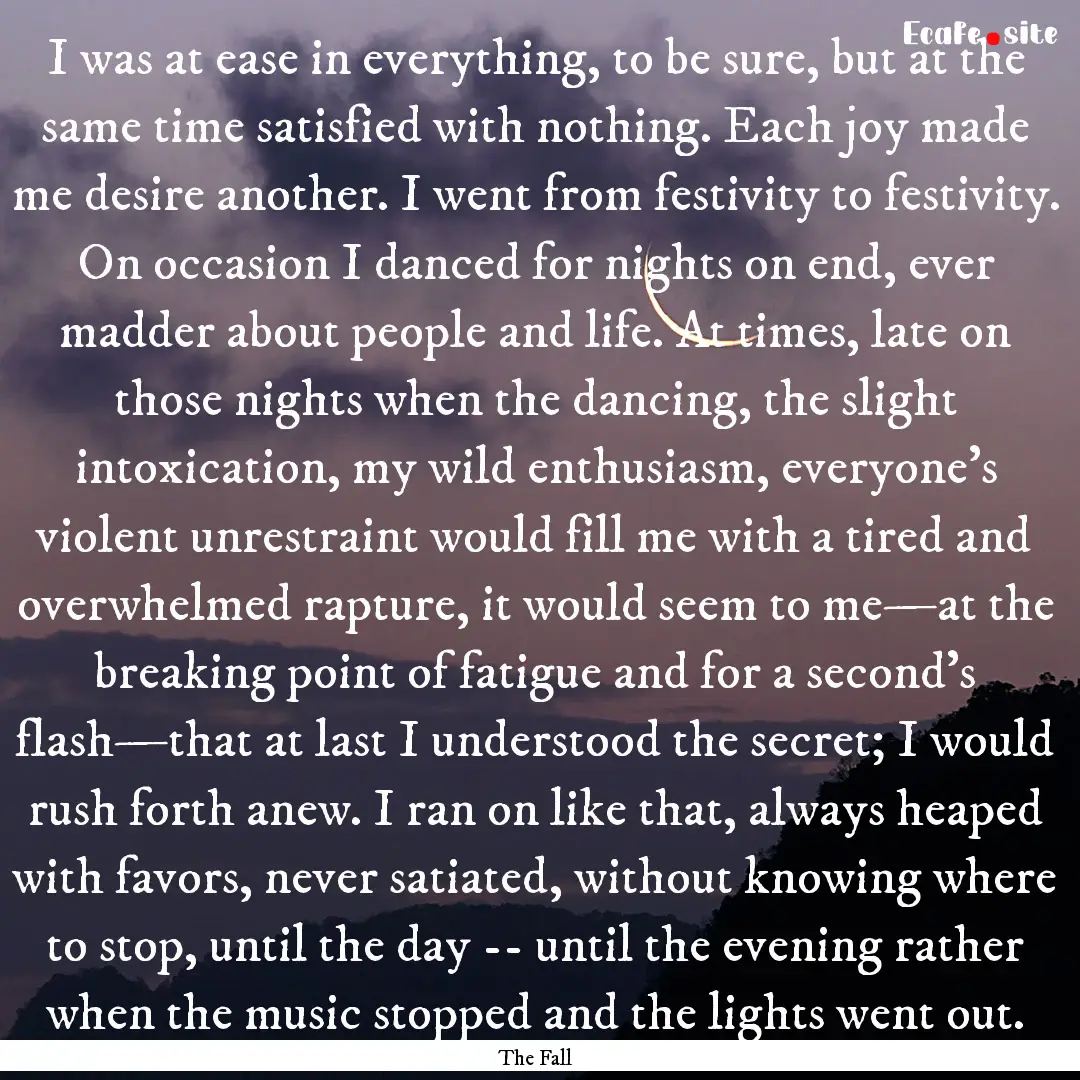 I was at ease in everything, to be sure,.... : Quote by The Fall