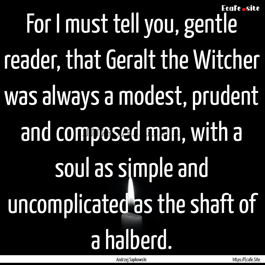 For I must tell you, gentle reader, that.... : Quote by Andrzej Sapkowski