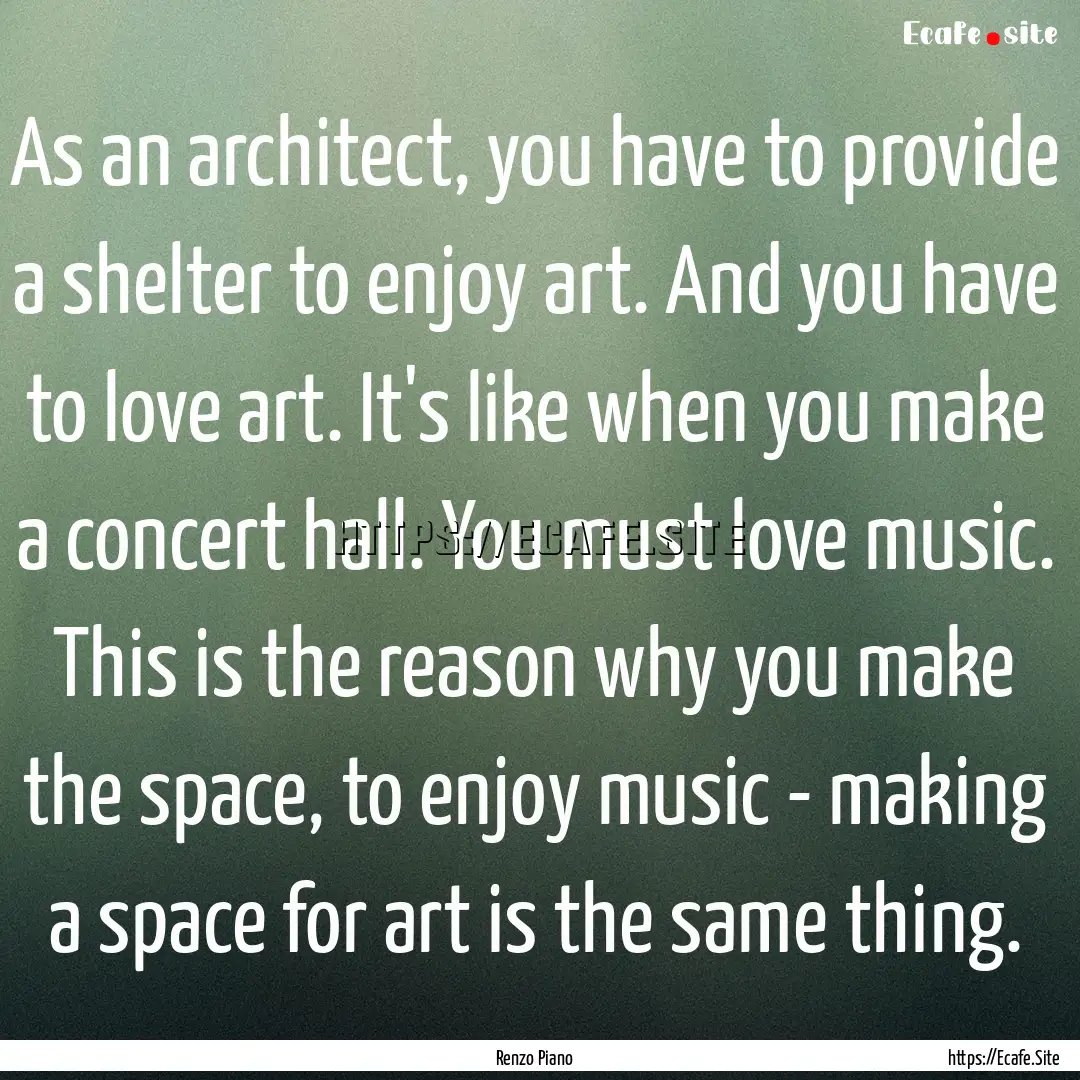 As an architect, you have to provide a shelter.... : Quote by Renzo Piano